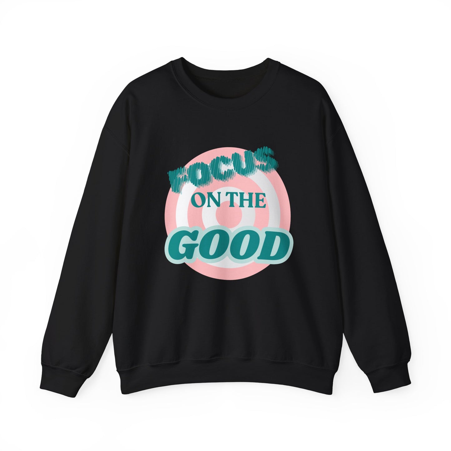 Focus on the Good- Sweatshirt