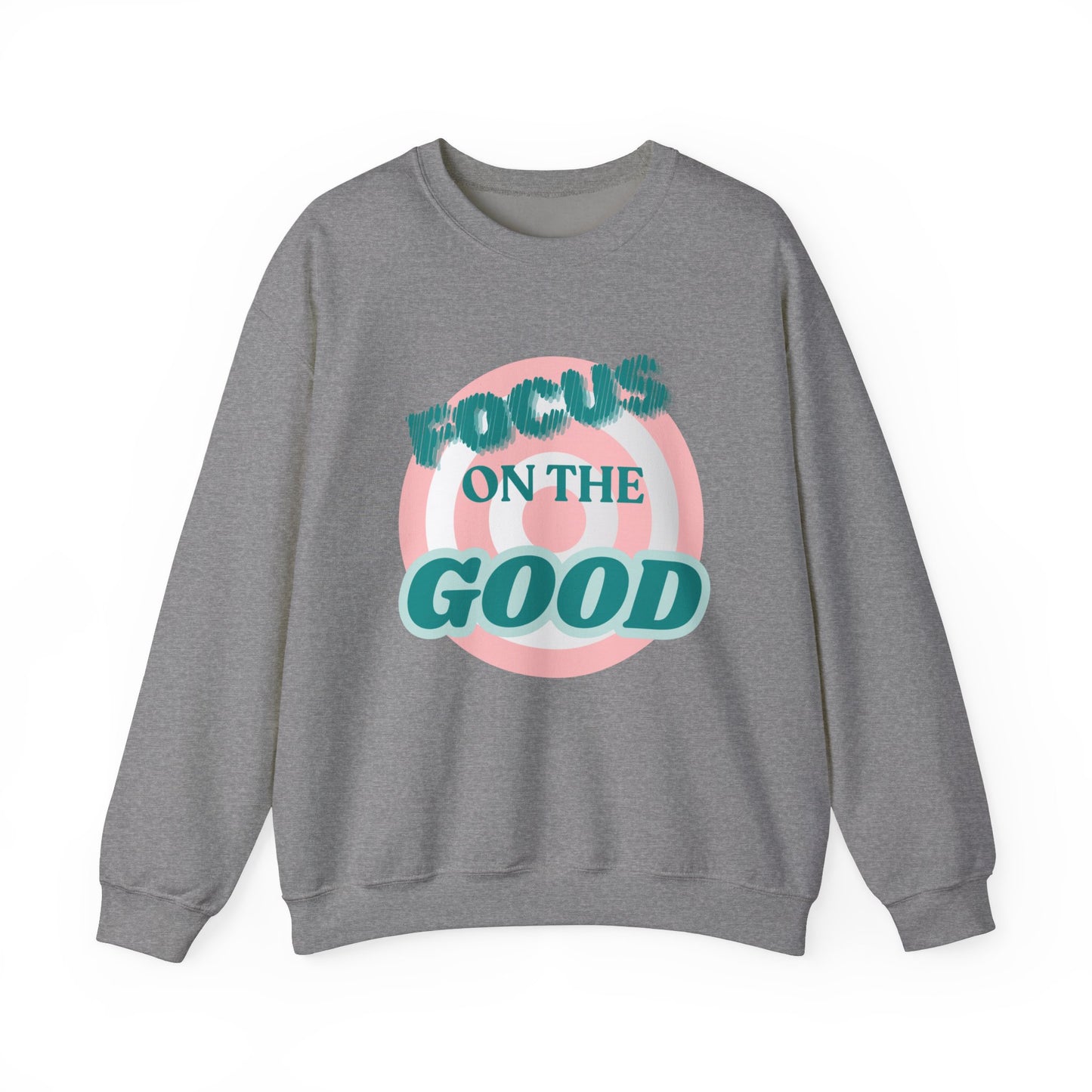 Focus on the Good- Sweatshirt