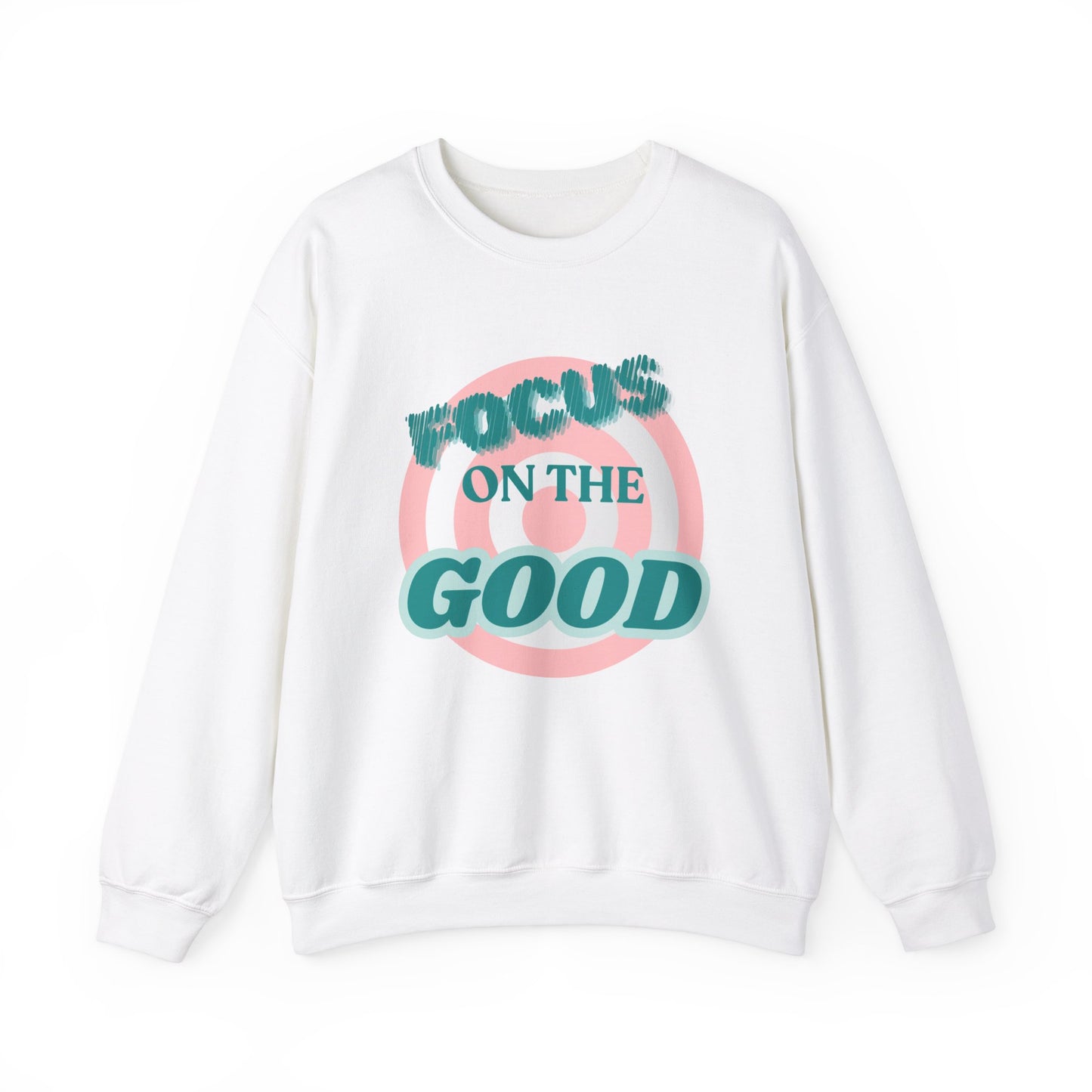 Focus on the Good- Sweatshirt