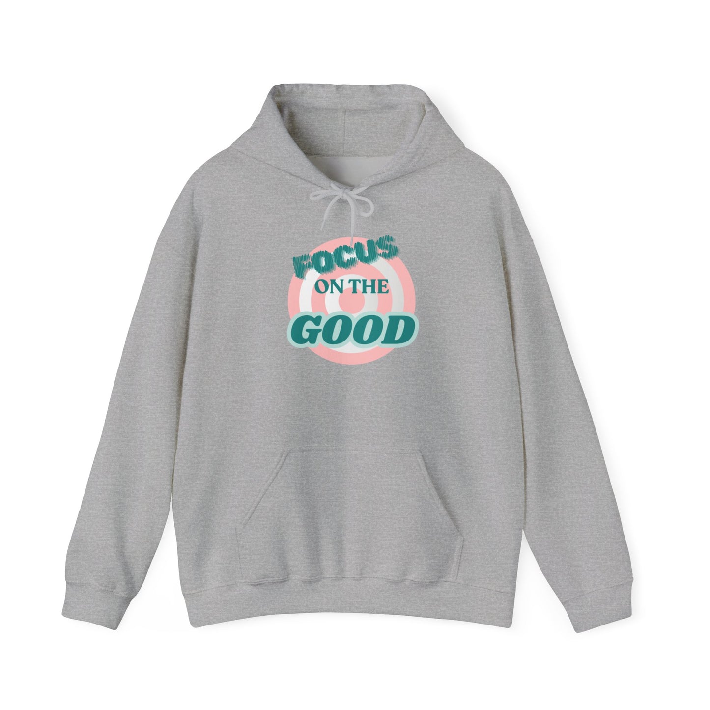 Focus on the Good- Hoodie