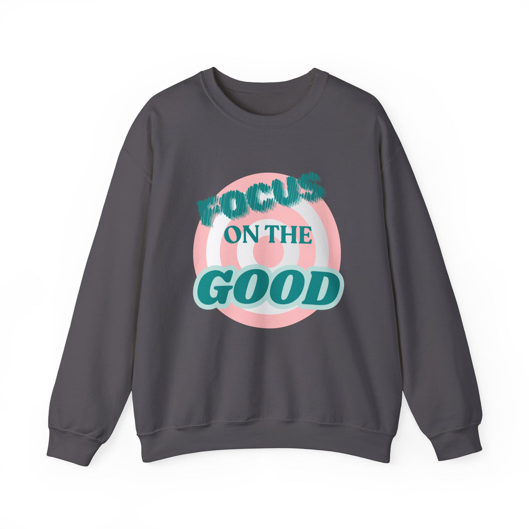 Focus on the Good- Sweatshirt