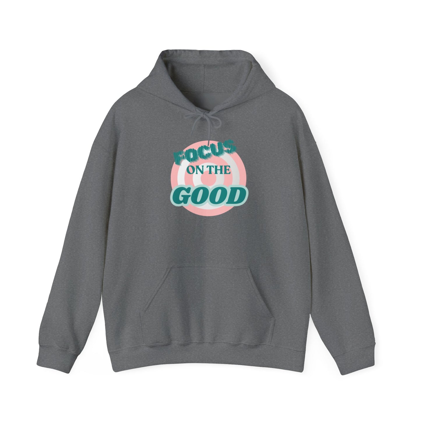 Focus on the Good- Hoodie