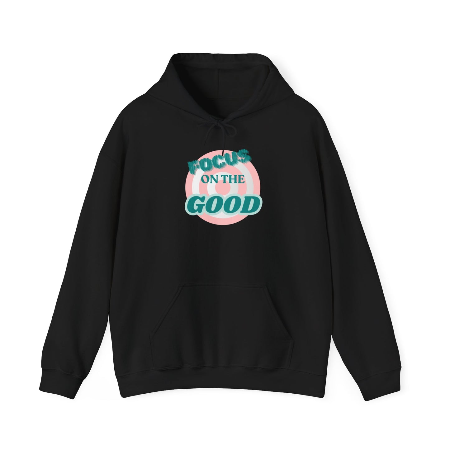 Focus on the Good- Hoodie