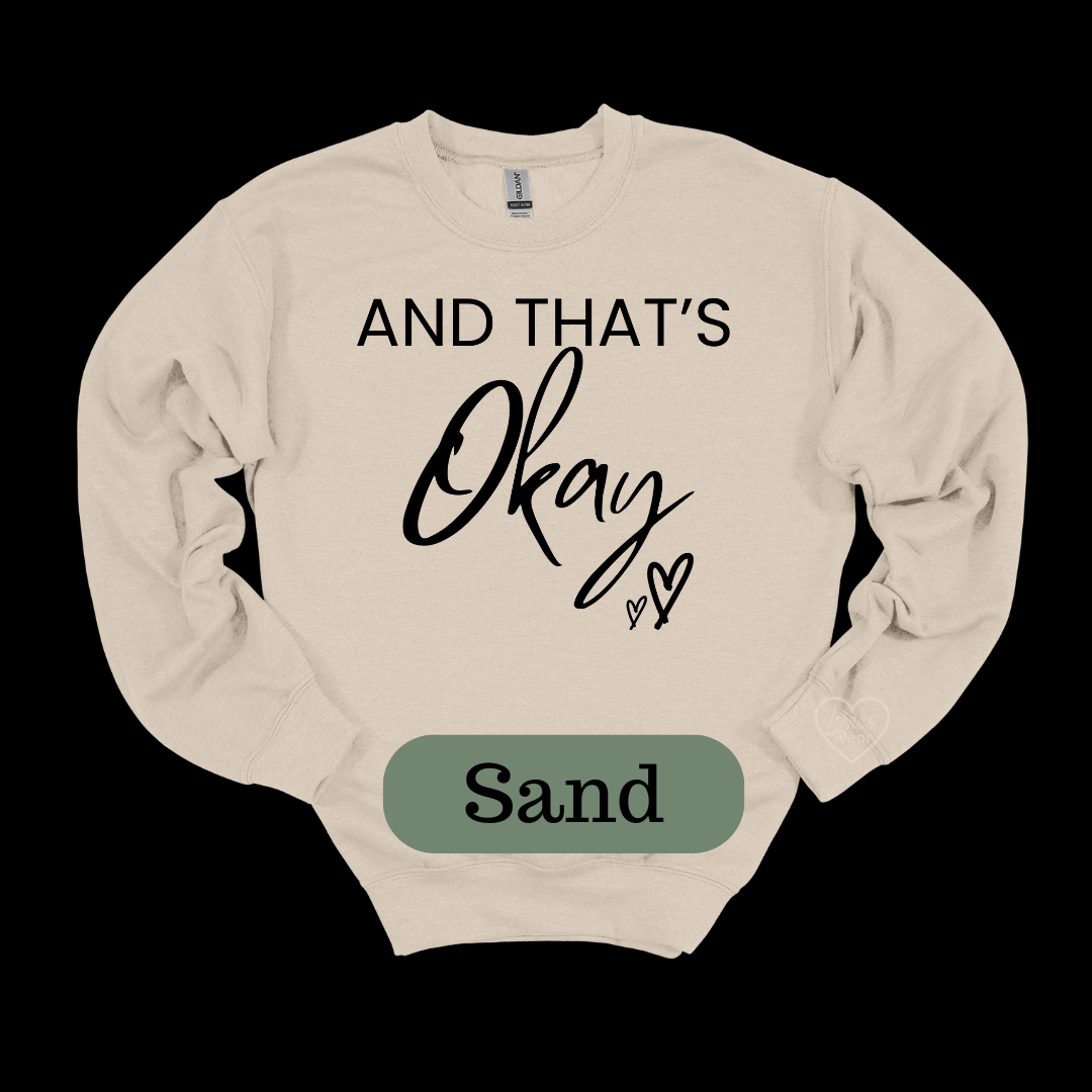 And That's Okay- Sweatshirt