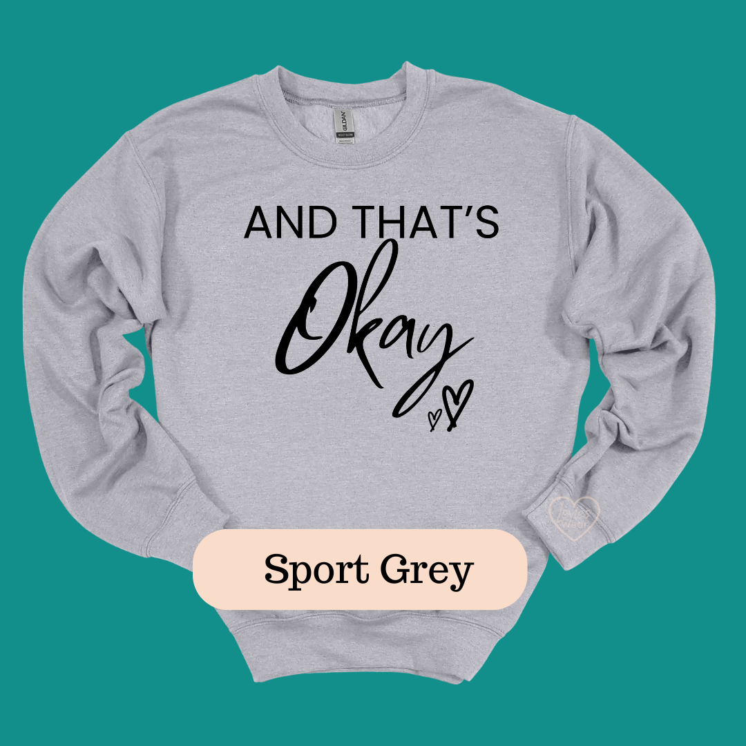 And That's Okay- Sweatshirt